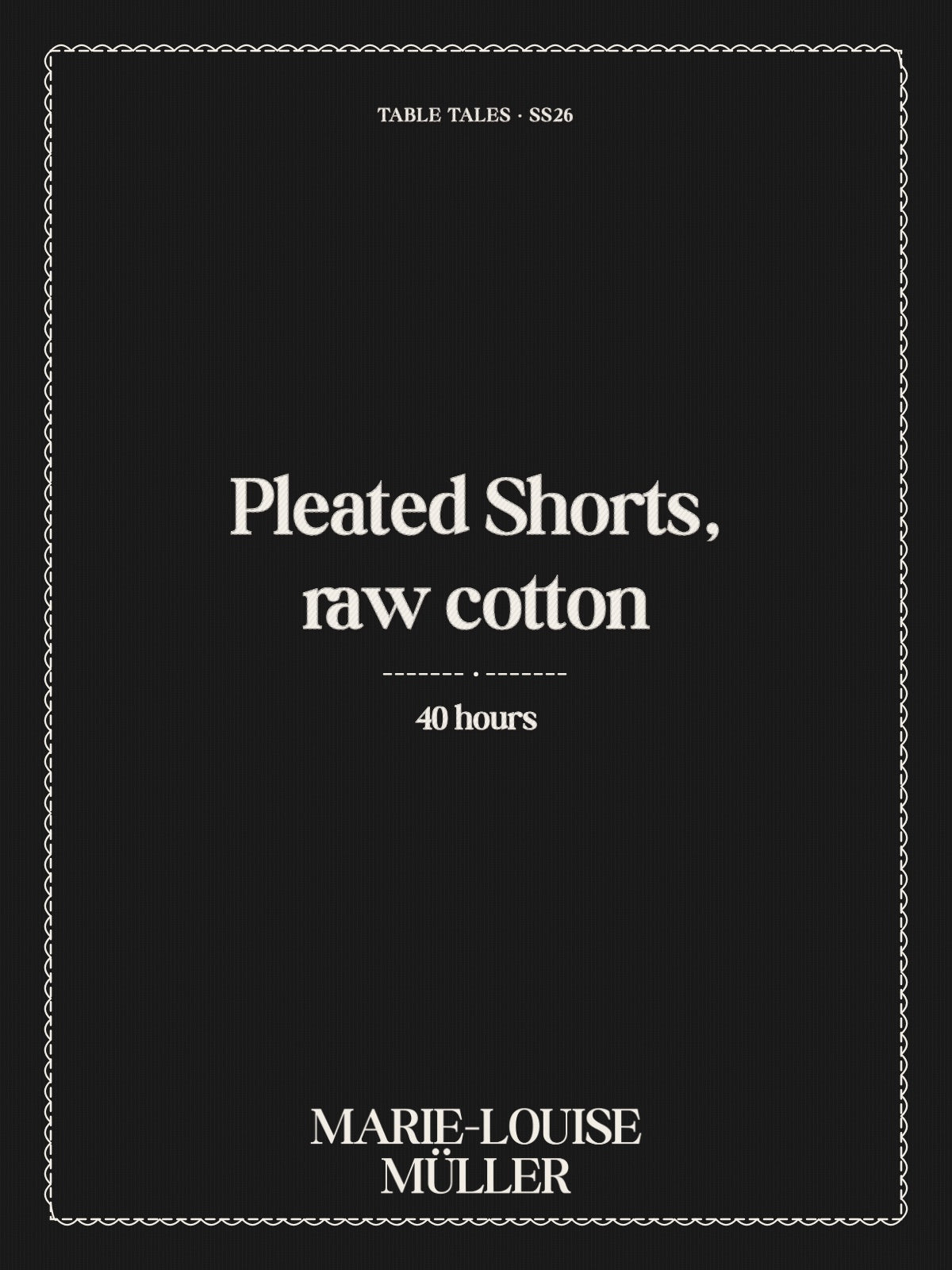 Pleated Shorts, raw cotton, garment card: 40 hours. TABLE TALES SS26. MARIE-LOUISE MÜLLER.